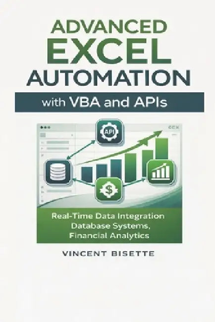 Advanced Excel Automation with VBA and APIs: Real-Time Data, Databases, and Financial Analytics by Alice Schwartz, Vincent Bisette