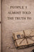 People I Almost Told the Truth To by T. Euke