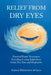 Relief from Dry Eye: Practical Home Treatments Poviding Lasting Relief from Gritty Dry Eyes and Blepharitis by Andrew Bulleyment McOpto