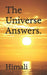 The Universe Answers. by Himali