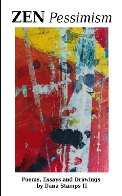 Zen Pessimism: Poems, Essays, and Drawings by Dana Stamps, II by II Stamps Dana