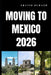 Moving to Mexico 2026: Discover How to Relocate, Adapt, and Build a Fulfilling Life in Mexico by Travis Durand