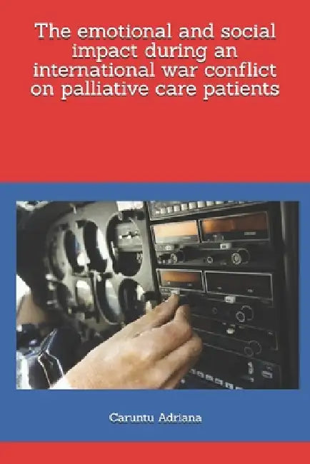 The emotional and social impact during an international war conflict on palliative care patients by Caruntu Adriana