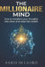 The Millionaire Mind: How to transform your thoughts into value, and value into wealth by Fabio Di Lauro