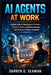AI Agents at Work: A Simple Guide to Autonomous AI Systems, Digital Co-Workers, Workflow Automation, and the Future of Modern Companies by Darren D. Seaman