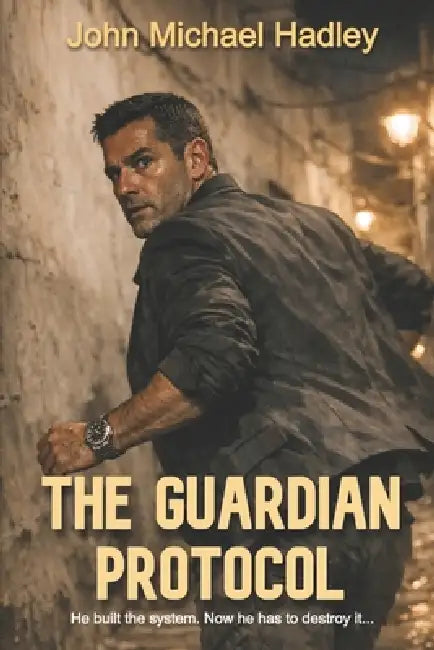 The Guardian Protocol by John Michael Hadley