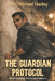 The Guardian Protocol by John Michael Hadley