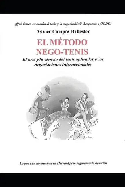 El Método Nego-Tenis: El arte y la ciencia del tenis aplicados a las negociaciones internacionales by Xavier Campos Ballester