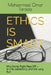 Ethics Is Smart: Why Doing Right Pays Off - In Life, Leadership, and the Long Run by Mohammad Omar Farooq
