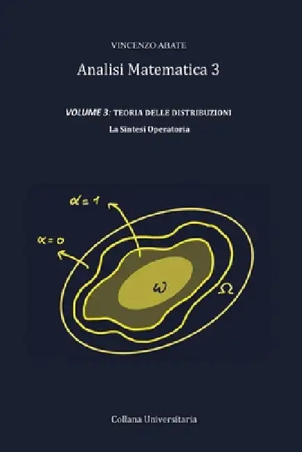 Analisi Matematica 3 VOLUME 3: TEORIA DELLE DISTRIBUZIONI: La Sintesi Operatoria by Vincenzo Abate