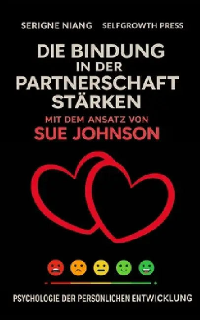 Die Bindung in der Partnerschaft stärken mit dem Ansatz von Sue Johnson by Selfgrowth Press, Serigne Niang