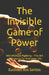 The Invisible Game of Power: The Invisible Game of Power by Euclides Ferreira Dos Santos