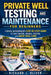 Private Well Testing and Maintenance for Beginners: A Rural Homeowner's Step-by-Step Guide to Safe Water, Annual Testing, and Basic Well Care by Richard J. Oliver