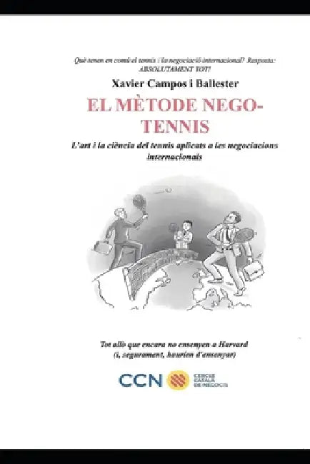 El Mètode Nego-Tennis: L'art i la ciència del tennis aplicats a les negociacions internacionals by Xavier Campos Ballester