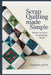 Scrap Quilting Made Simple: Modern Patterns for Stunning Results by Cuesta Lotti