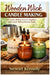 Wooden Wick Candle Making: DIY Candle Making Book for Beginners with Candle Making Business Guide by Stewart Kennedy