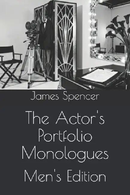The Actor's Portfolio Monologues: Men's Edition by James Spencer