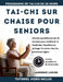 Tai-CHI Sur Chaise Pour Seniors: Routine quotidienne de 10 minutes pour améliorer la flexibilité, l'équilibre et soulager le stress chez les personnes by Lawrence Carver