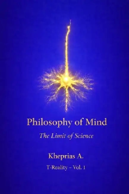 The Ontological Limit of Reductionism UK Edition: Structure and Limits of Reductive Explanation in Contemporary Philosophy of Mind by Kheprias A
