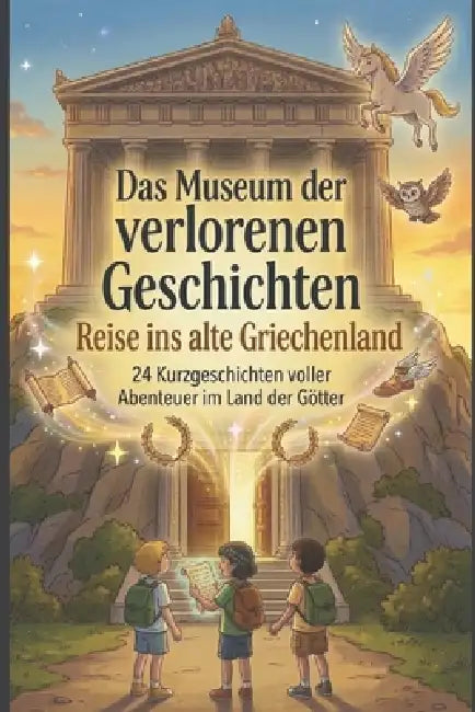 Das Museum der verlorenen Geschichten - Reise ins alte Griechenland: 24 Spannende Kurzgeschichten mit Fragen zum Textverständnis für clevere Mädchen u by The Moonwake