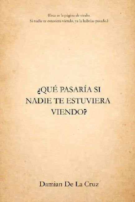 ¿Qué pasaría si nadie te estuviera viendo? by Gerardo Damian de la Cruz Guzman
