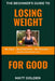 The Beginner's Guide to Losing Weight for Good: No Gym, No Gimmicks, No Excuses - Just Real Results That Last by Matt Golden
