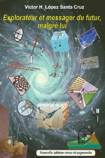Explorateur Et Messager Du Futur, Malgré Lui by Victor Hugo Lopez Santa Cruz
