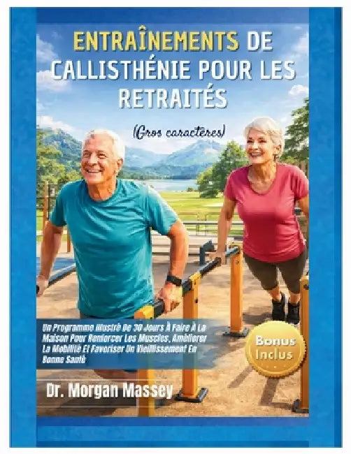 Entraînements de callisthénie Pour les retraités (Gros caractères): Un Programme Illustré De 30 Jours À Faire À La Maison Pour Renforcer Les Muscles, by Morgan Massey