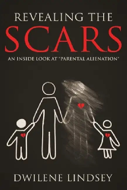 Revealing The Scars: An Inside Look at "Parental Alienation by Dwilene Smith Lindsey