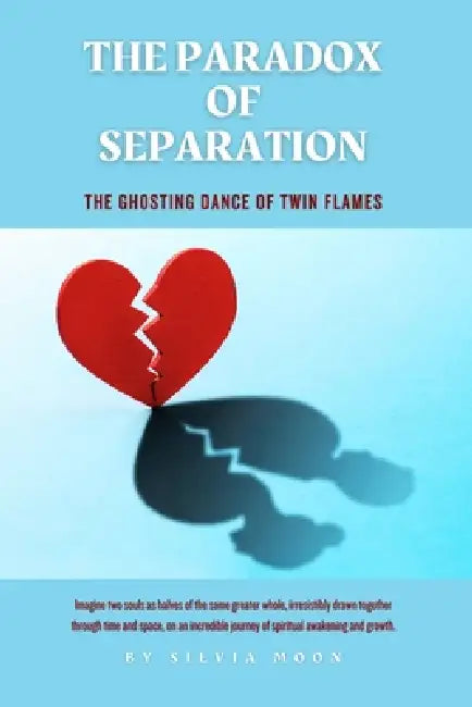 The Paradox of Separation: The Ghosting Dance of Twin Flames by Silvia Moon