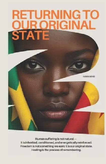 Returning To Our Original State: The Purpose: A Guide to De-coding Generational Curses, Reprogramming Your Subconscious Mind and Architecting Your Pea by Hawa Who