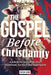 The Gospel Before Christianity: A Jewish Perspective on Jesus' Atonement, Sacrifice, and Redemption by Eitan Bar