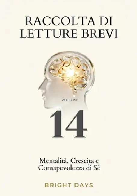 Raccolta di letture brevi - Volume 14: Mentalità, Crescita e Consapevolezza di Sé by Bright Days