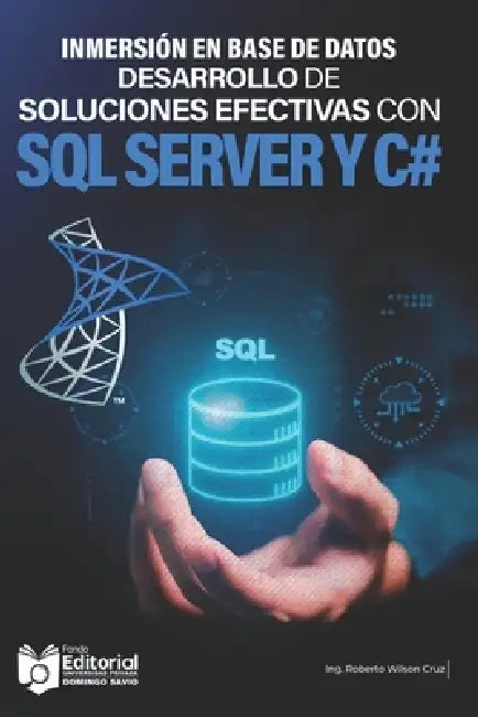 Inmersión en Base de Datos: Desarrollo de soluciones efectivas con SQL Server y C# by Marcial Villarroel Siles, Universidad Privada Upds, Upds Editorial