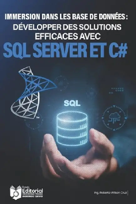 Immersion dans une base de données: Développement de solutions efficaces avec SQL Server et C# by Marcial Villaroel Siles, Université Privée Upds, Upds Éditorial