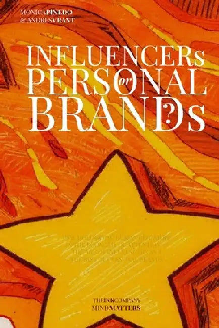 ¿INFLUENCERs or PERSONAL BRANDs?: Psychology (or Human Behavior) in the Economy of Attention - The Age of Influencers and the Rise of Personal Brands by Monica Pinedo, Andres Vrant