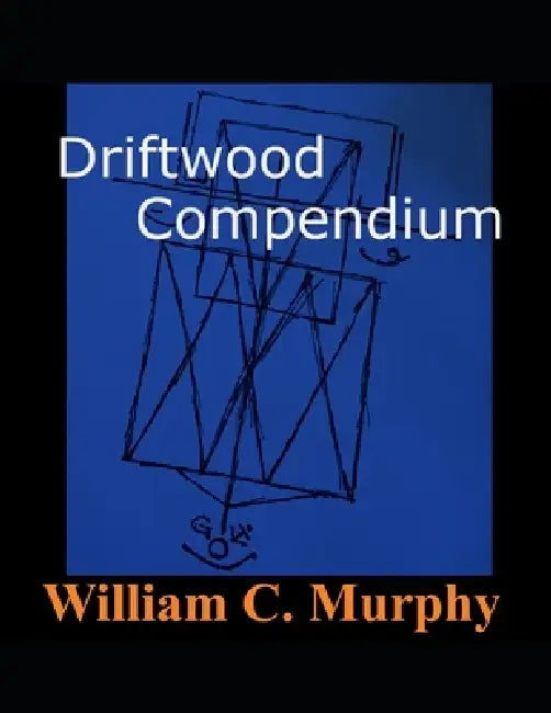 Driftwood Compendium: Codex Files: Volume 1 by William C. Murphy