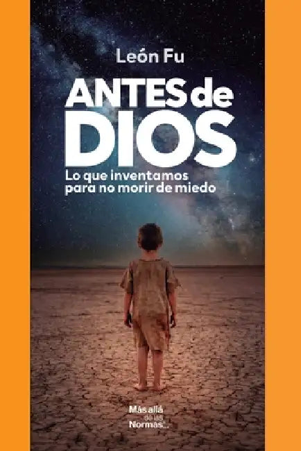 Antes de Dios: Lo que inventamos para no morir de miedo by Daniel Meade, León Fu