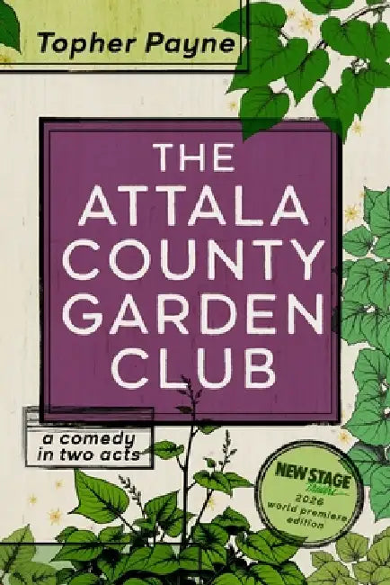 The Attala County Garden Club: a comedy in two acts by Topher Payne