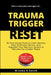 Trauma Trigger Reset: 30 Fast-Acting Tools to Calm Anxiety, Stop Emotional Spirals, and Regulate Your Nervous System in Minutes for Greater Peace by Brenda K. Smith