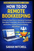 How to Do Remote Bookkeeping: A Step-by-Step Guide to Managing Client Books, Recording Transactions, Reconciling Accounts, and Running a Simple Online by Sarah Mitchell