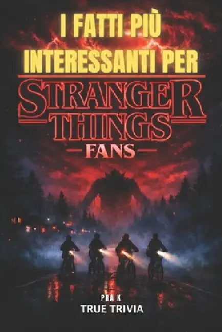 I Fatti Più Interessanti Per Stranger Things Fans: 300+ curiosità incredibili, Easter egg nascosti, segreti dietro le quinte e trivia dal mondo di Haw by Pra K