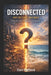Disconnected: Why Do I Feel This Way? When the Mind Steps Away from Reality by Winford International, Carl Halford