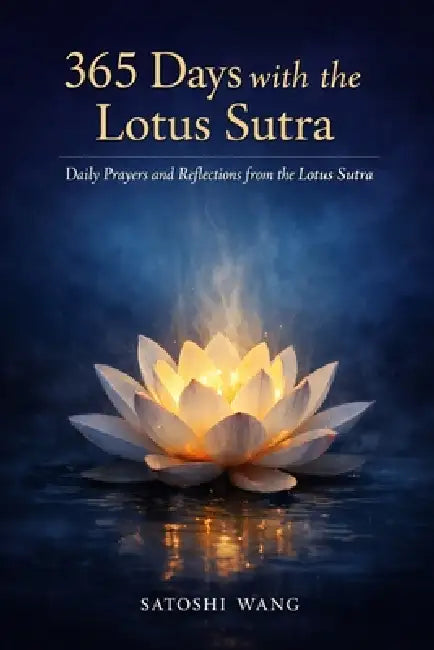 365 Days with the Lotus Sutra: Daily Prayers and Reflections from the Lotus Sutra by Satoshi Wang