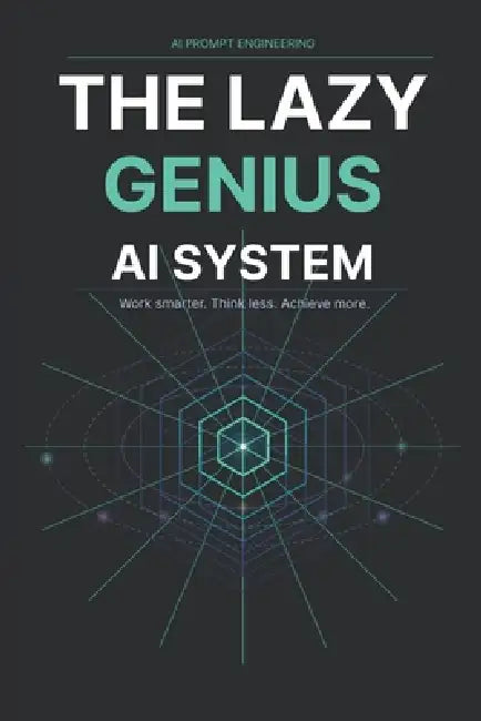 The Lazy Genius AI System: Stop Wasting Hours on Repetitive Work, Get More Done with Less Effort, and Use Simple AI Prompts to Build a Smarter Product by Dhruva Rao