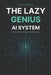 The Lazy Genius AI System: Stop Wasting Hours on Repetitive Work, Get More Done with Less Effort, and Use Simple AI Prompts to Build a Smarter Product by Dhruva Rao
