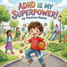 Adhd Is My Superpower