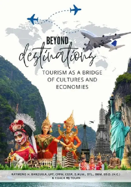Beyond Destinations: Tourism as a Bridge of Cultures and Economies by Raymond Hosingco Banzuela, Coach Mj Tolan, Elizabeth Lucas-Afolalu