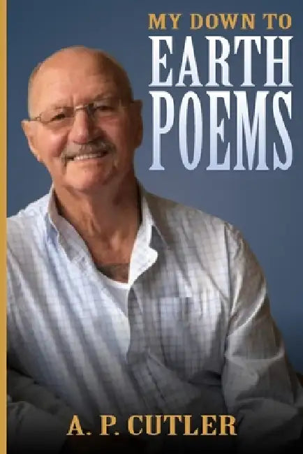 My Down-To-Earth Poems by A. P. Cutler