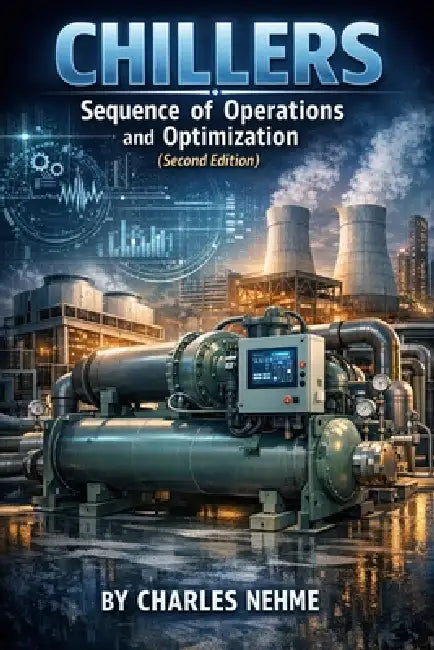 Chillers: Sequence of Operations and Optimization (second edition) by Charles Nehme